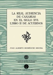 La Real Audicencia de Canarias en el siglo XVI : libro II de Acuerdos /