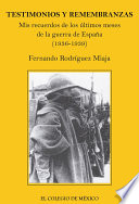 Testimonios y remembranzas : mis recuerdos de los últimos meses de la guerra de España, 1936-1939 /