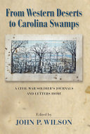 From western deserts to Carolina swamps : a Civil War soldier's journals and letters home /