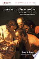 Jesus as the pierced one : the use of Zechariah 12:10 in John's Gospel and Revelation /