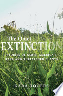 The quiet extinction : stories of North America's rare and threatened plants /