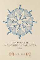 Enamel eyes, a fantasia on Paris, 1870 : poems /