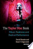 The Taylor Mac book : ritual, realness and radical performance /