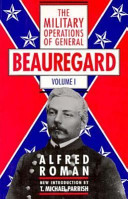 The military operations of General Beauregard in the war between the states, 1861 to 1865 : including a brief personal sketch and a narrative of his services in the war with Mexico, 1846-8 /