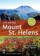 Day hiking Mount St. Helens : national volcanic monument, nature trails, winter routes, summit /