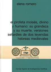 El profeta Moisés, divino y humano : su gandeza y su muerte : versiones sefardíes de dos leyendas hebreas medievales /