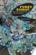 Funky Nassau : roots, routes, and representation in Bahamian popular music /