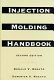 Injection molding handbook : the complete molding operation technology, performance, economics /