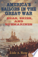 America's sailors in the Great War : seas, skies, and submarines /