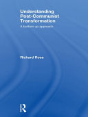 Understanding post-communist transformation : a bottom up approach /