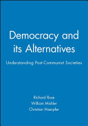 Democracy and its alternatives : understanding post-communist societies /