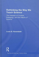 Rethinking the way we teach science : the interplay of content, pedagogy, and the nature of science /