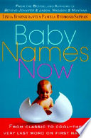 Baby names now : from classic to cool, the very last word on first names /