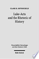 Luke-Acts and the rhetoric of history : an investigation of early Christian historiography /