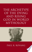 The archetype of the dying and rising God in world mythology /