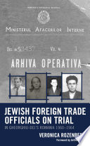 Jewish foreign trade officials on trial in Gheorghiu-Dej's Romania, 1960-1964 /