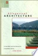 Allegorical architecture : living myth and architectonics in southern China /