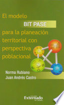 El modelo BIT PASE para la planeación territorial con perspectiva poblacional /
