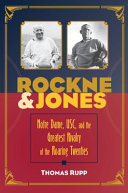 Rockne & Jones : Notre Dame, USC, and the greatest rivalry of the roaring twenties /