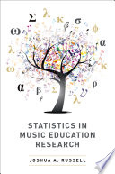 Statistics in music education research : a reference for researchers, teachers, and students /