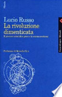 La rivoluzione dimenticata : il pensiero scientifico greco e la scienza moderna /