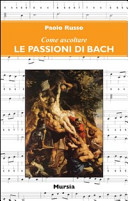 Le passioni di Johann Sebastian Bach /