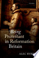 Being Protestant in Reformation Britain /