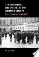 The Armenians and the fall of the Ottoman Empire : after genocide, 1918-1923 /