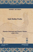 Said Halim Pasha : Ottoman statesman and Islamist thinker (1865-1921) /