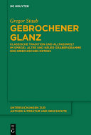 GEBROCHENER GLANZ : klassische tradition und alltagswelt im spiegel alter und neuer ... grabepigramme des griechischen ostens