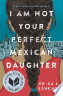 I am not your perfect Mexican daughter /