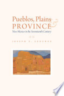 Pueblos, plains & province : New Mexico in the seventeenth century /