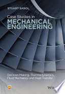 Case studies in mechanical engineering : decision making, thermodynamics, fluid mechanics and heat transfer /
