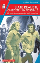 Siate realisti, chiedete l'impossibile : gli anni Settanta ricordati a chi non c'era /