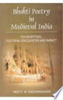 Bhakti poetry in medieval India : its inception, cultural encounter and impact /