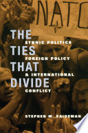 The Ties That Divide : Ethnic Politics, Foreign Policy, and International Conflict /