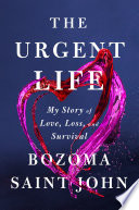 The urgent life : my story of love, loss, and survival /
