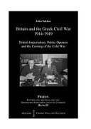 Britain and the Greek civil war, 1944-1949 : British imperialism, public opinion and the coming of the Cold War /