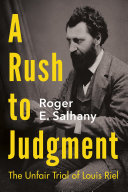A rush to judgment : the unfair trial of Louis Riel /