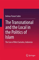 Transnational and the local in the politics of islam : the case of west sumatra, indonesia