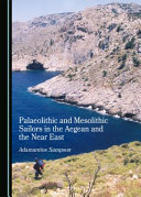 Palaeolithic and Mesolithic sailors in the Agean and the Near East /