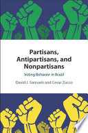 Partisans, antipartisans, and nonpartisans : voting behavior in Brazil /
