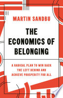The economics of belonging : a radical plan to win back the left behind and achieve prosperity for all /