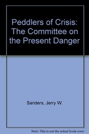 Peddlers of crisis : the Committee on the Present Danger and the politics of containment /