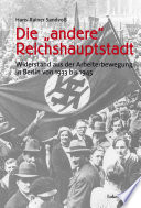 Die "andere" Reichshauptstadt : Widerstand aus der Arbeiterbewegung in Berlin von 1933 bis 1945 /