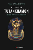 I segreti di Tutankhamon : storia di un faraone tra mito e realt�a /
