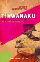 Tiawanaku : poemas de la Madre Coqa = poems from the Mother Coqa /