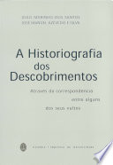 A historiografia dos descobrimentos através da correspondência entre alguns dos seus vultos : Joaquim de Carvalho, Joaquim Bensaúde, Duarte Leite e Fontoura da Costa /