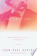 The family idiot : Gustave Flaubert, 1821-1857, an abridged edition /