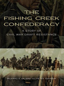 The Fishing Creek Confederacy : a story of Civil War draft resistance /